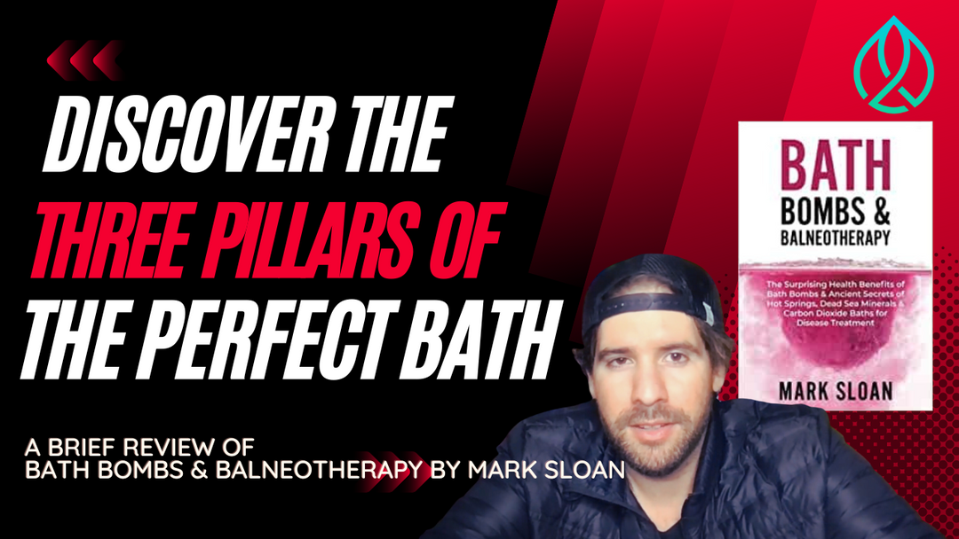 Discover the 3 Pillars of The Perfect Bath: A Review of Bath Bombs & Balneotherapy by Mark Sloan