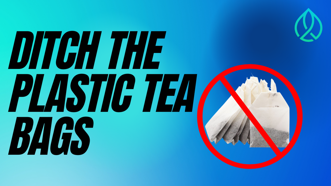 Ditch the Plastic Tea Bags: Why You Should Switch to Loose Leaf Tea or Biodegradable Tea Bags